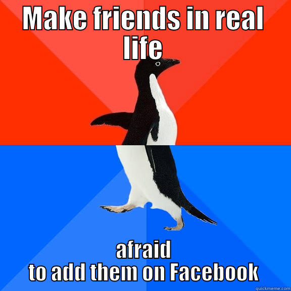 MAKE FRIENDS IN REAL LIFE AFRAID TO ADD THEM ON FACEBOOK Socially Awesome Awkward Penguin