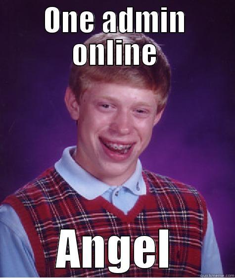 ONE ADMIN ONLINE ANGEL Bad Luck Brian