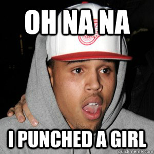 oh na na  i punched a girl - oh na na  i punched a girl  Chris Brown