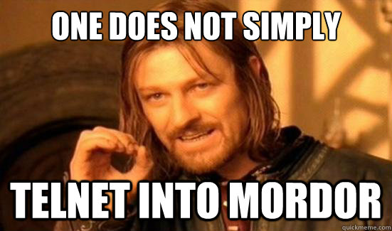 One Does Not Simply telnet into Mordor  Boromir