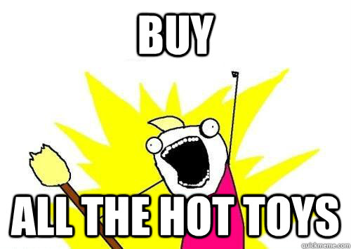 BUY all the hot toys  x all the y