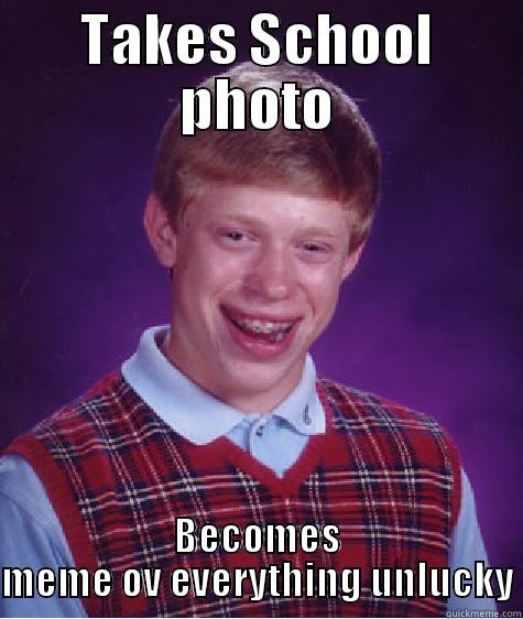 TAKES SCHOOL PHOTO BECOMES MEME OV EVERYTHING UNLUCKY Bad Luck Brian