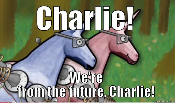 Charlie, we're from the future! - CHARLIE! WE'RE FROM THE FUTURE, CHARLIE! Misc