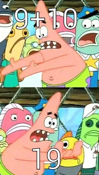 9+10 19 Push it somewhere else Patrick