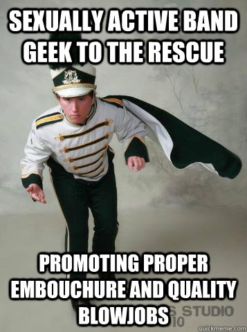 Sexually active band geek to the rescue promoting proper embouchure and quality blowjobs  