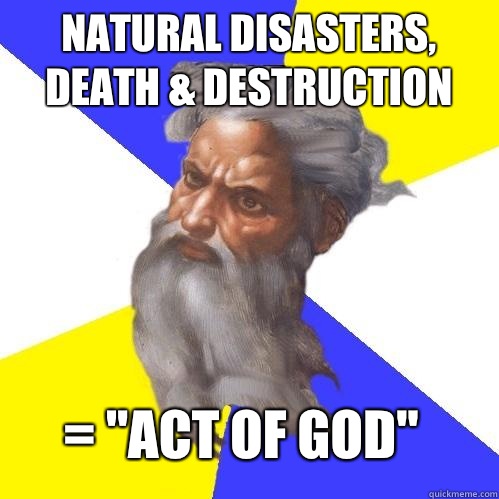 Natural disasters, death & destruction = 