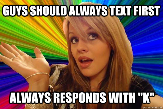 Guys should always text first Always responds with 