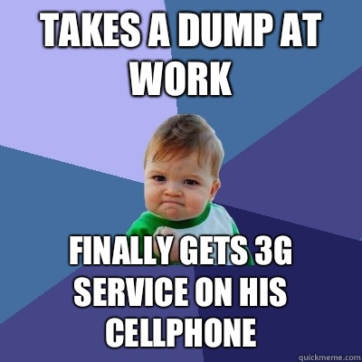 Takes a dump at work Finally gets 3g service on his cellphone  Success Kid