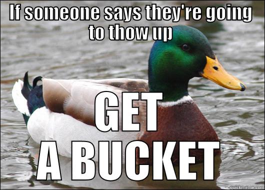 IF SOMEONE SAYS THEY'RE GOING TO THOW UP GET A BUCKET Actual Advice Mallard