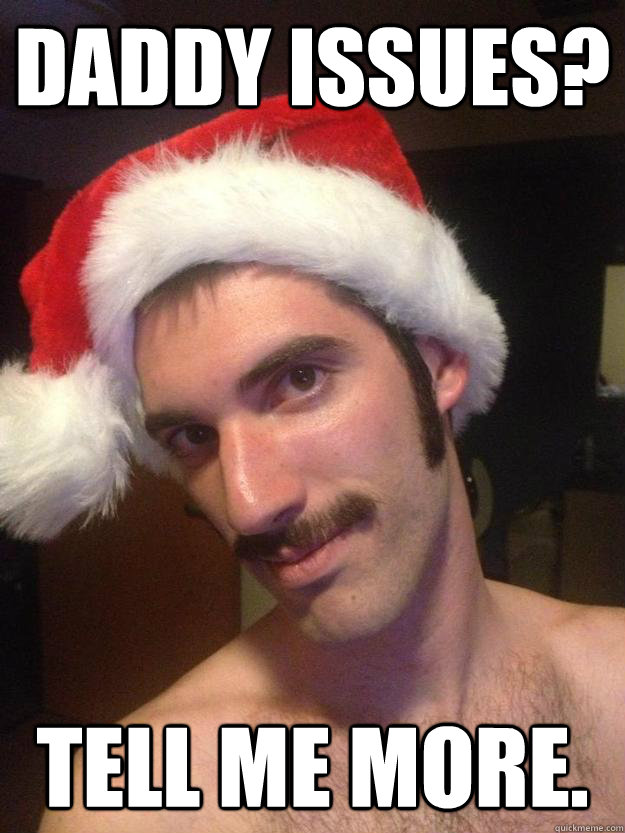 Daddy issues? tell me more. - Daddy issues? tell me more.  Sleazy Santa