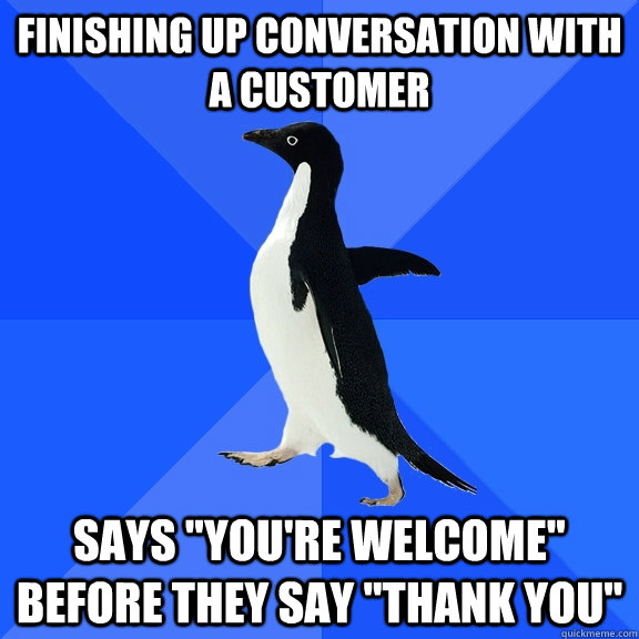 Finishing up conversation with a customer Says 