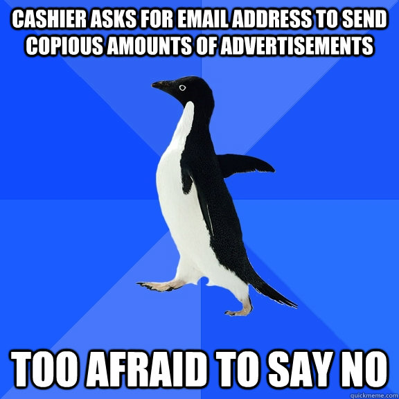 cashier asks for email address to send copious amounts of advertisements too afraid to say no  Socially Awkward Penguin