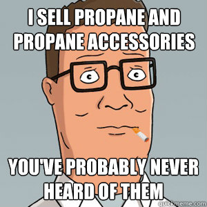 I sell propane and propane accessories you've probably never heard of them  