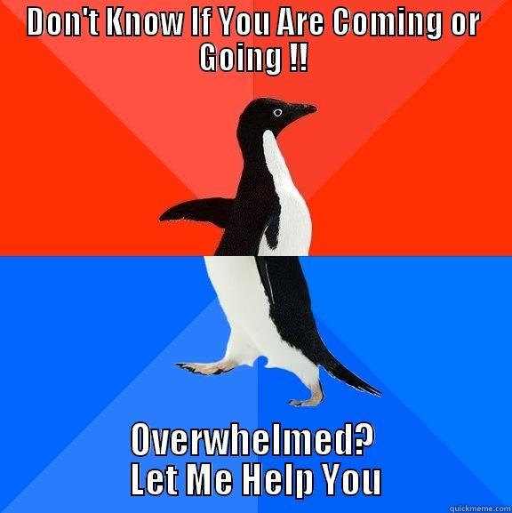 Feeling Overwhelmed ? - DON'T KNOW IF YOU ARE COMING OR GOING !! OVERWHELMED?  LET ME HELP YOU Socially Awesome Awkward Penguin