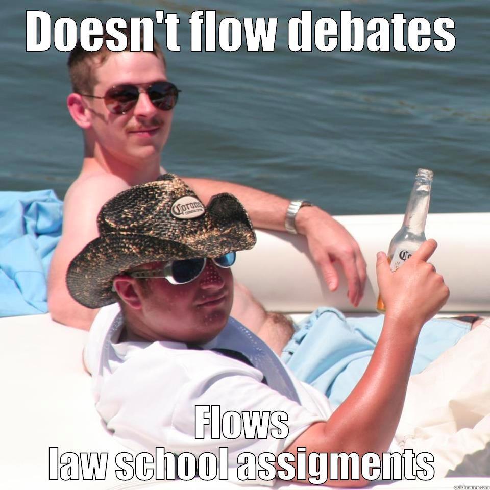DOESN'T FLOW DEBATES FLOWS LAW SCHOOL ASSIGMENTS Misc