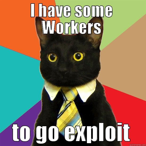 Exploiting workers - I HAVE SOME WORKERS TO GO EXPLOIT Business Cat