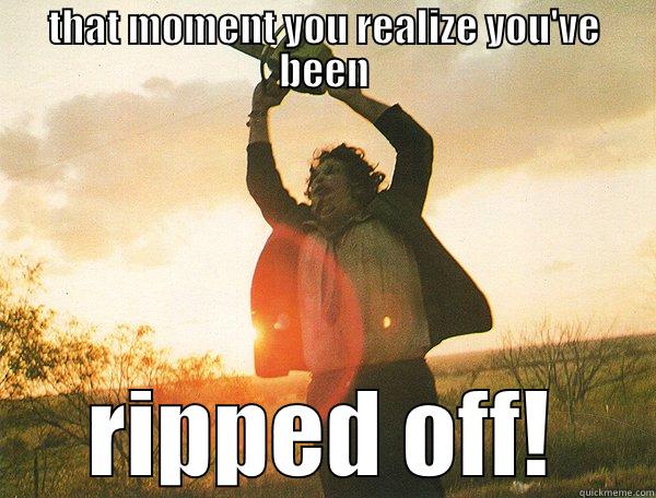 THAT MOMENT YOU REALIZE YOU'VE BEEN RIPPED OFF! Misc