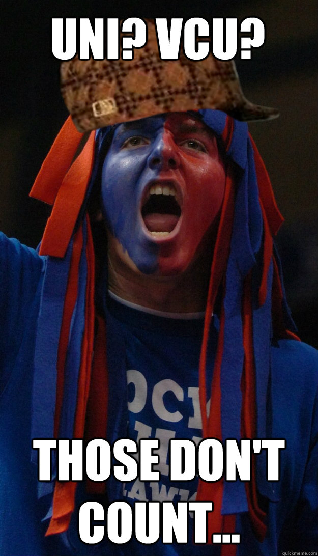 UNI? VCU? Those don't count... - UNI? VCU? Those don't count...  Scumbag KU Fan