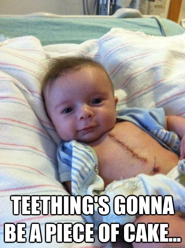  Teething's gonna be a piece of cake... -  Teething's gonna be a piece of cake...  Ridiculously Goodlooking Surgery Baby