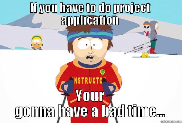 IF YOU HAVE TO DO PROJECT APPLICATION YOUR GONNA HAVE A BAD TIME... Super Cool Ski Instructor