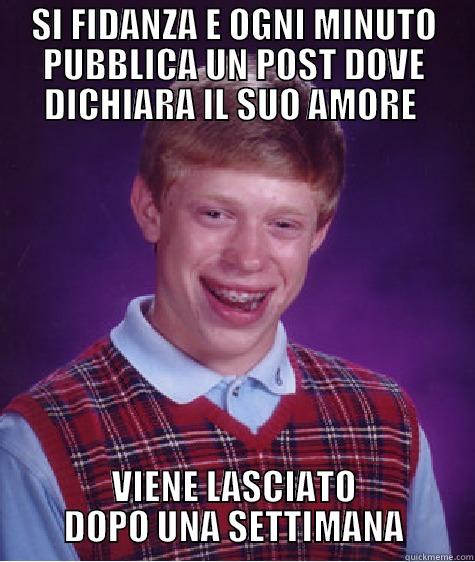 SI FIDANZA E OGNI MINUTO PUBBLICA UN POST DOVE DICHIARA IL SUO AMORE  VIENE LASCIATO DOPO UNA SETTIMANA Bad Luck Brian