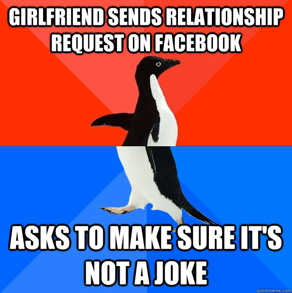 Girlfriend sends relationship request on facebook asks to make sure it's not a joke  Socially Awesome Awkward Penguin