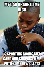 My dad grabbed my dick 's sporting goods gift card and surprised me with some new cleats  Succesful Black Mans son