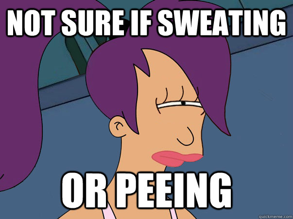 Not sure if sweating or peeing  Leela Futurama