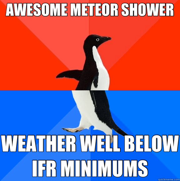 AWESOME METEOR SHOWER WEATHER WELL BELOW IFR MINIMUMS  Socially Awesome Awkward Penguin