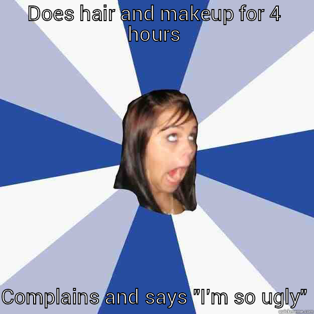 DOES HAIR AND MAKEUP FOR 4 HOURS COMPLAINS AND SAYS 