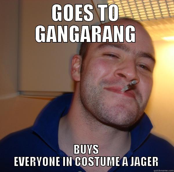 GOES TO GANGARANG BUYS EVERYONE IN COSTUME A JAGER Good Guy Greg 