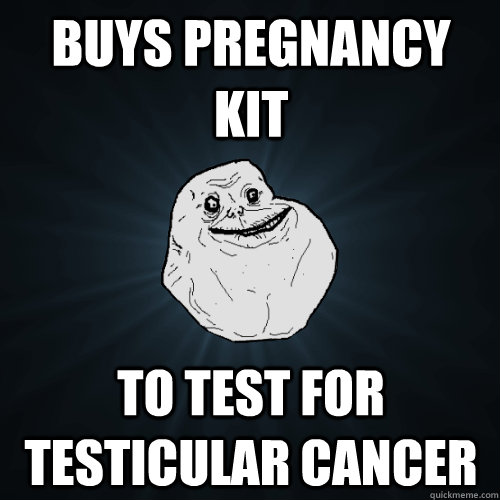 buys pregnancy kit to test for testicular cancer forever alone