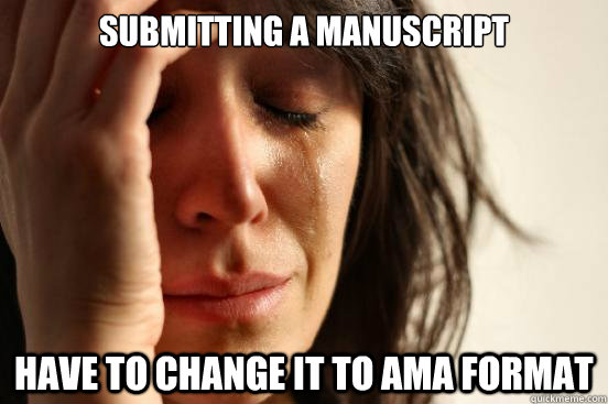 Submitting a manuscript Have to change it to AMA format  First World Problems