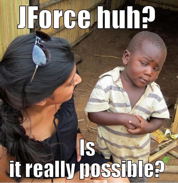 JFORCE HUH? IS IT REALLY POSSIBLE? Skeptical Third World Kid