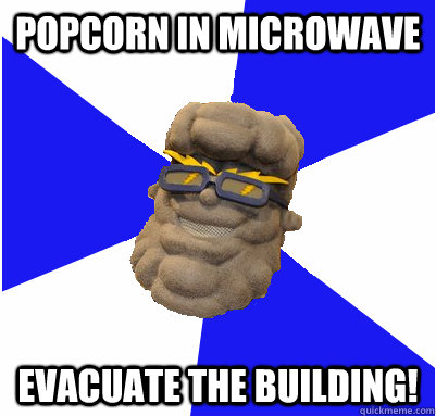 popcorn in microwave evacuate the building!  