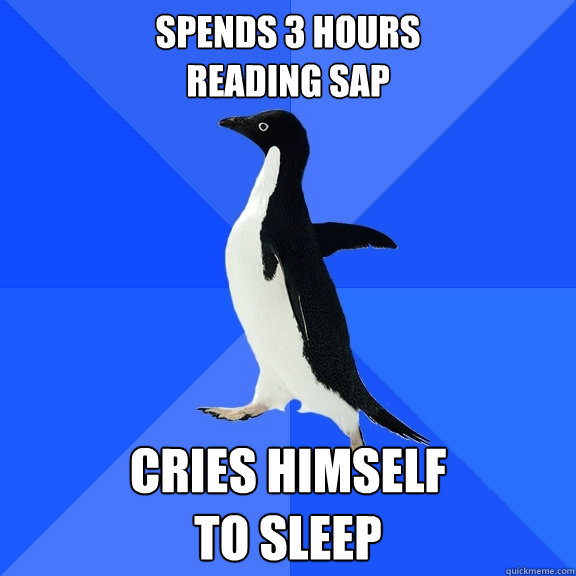 spends 3 hours
reading sap Cries himself
to sleep  Socially Awkward Penguin