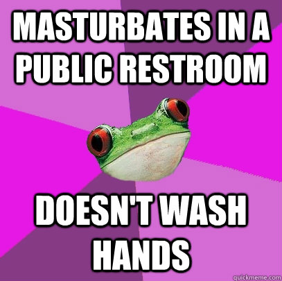 masturbates in a public restroom doesn't wash hands  Foul Bachelorette Frog