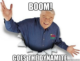 BOOM! Goes the dynamite  Obvious John Madden