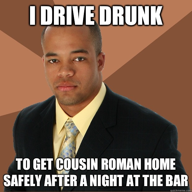 I drive drunk To get cousin Roman home safely after a night at the bar  Successful Black Man