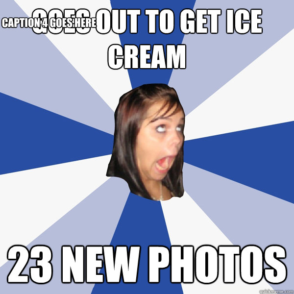Goes out to get ice cream 23 new photos Caption 3 goes here Caption 4 goes here  Annoying Facebook Girl