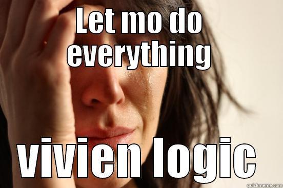 LET MO DO EVERYTHING VIVIEN LOGIC First World Problems