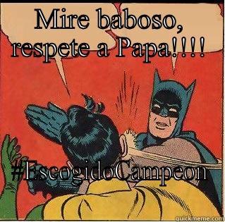 MIRE BABOSO, RESPETE A PAPA!!!! #ESCOGIDOCAMPEON Slappin Batman