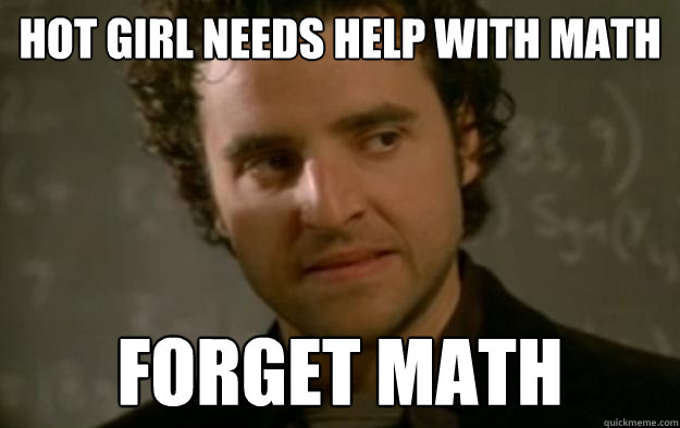 hot girl needs help with math forget math - hot girl needs help with math forget math  Pessimistic Mathematician