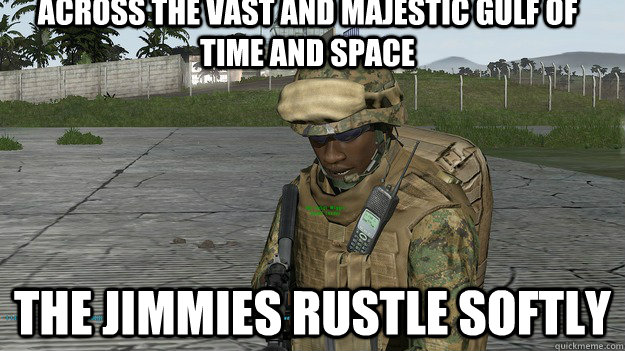 across THE VAST AND MAJESTIC GULF OF TIME AND SPACE THE JIMMIES RUSTLE SOFTLY  