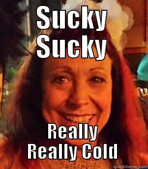 SUCKY SUCKY REALLY REALLY COLD Misc