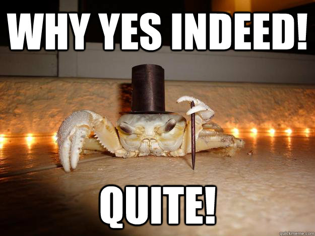 Why yes Indeed! Quite!  Fancy Crab