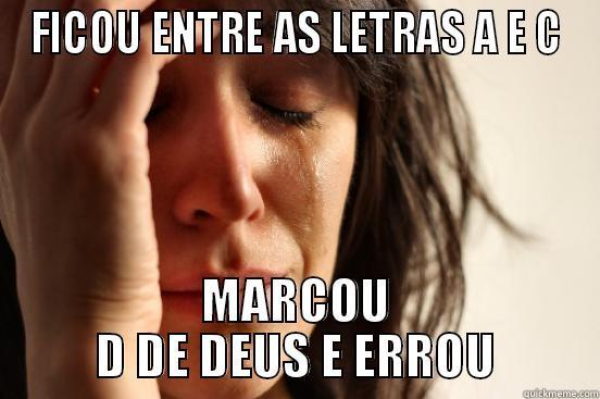 FICOU ENTRE AS LETRAS A E C MARCOU D DE DEUS E ERROU First World Problems