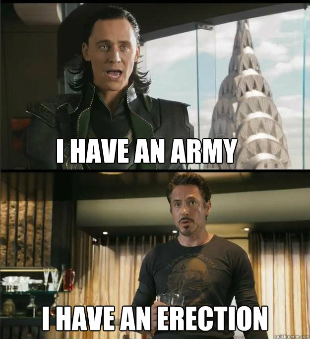 I have an army I have an erection  The Avengers