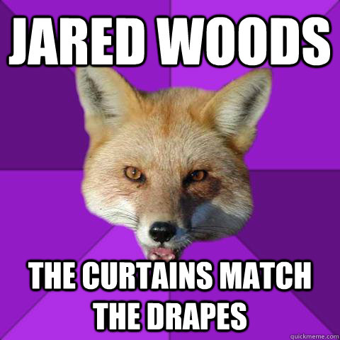 jared woods the curtains match the drapes  Forensics Fox