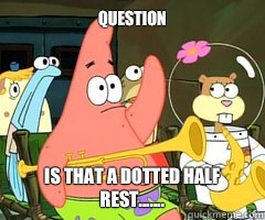 Question Is that a dotted half rest.......  Band Patrick